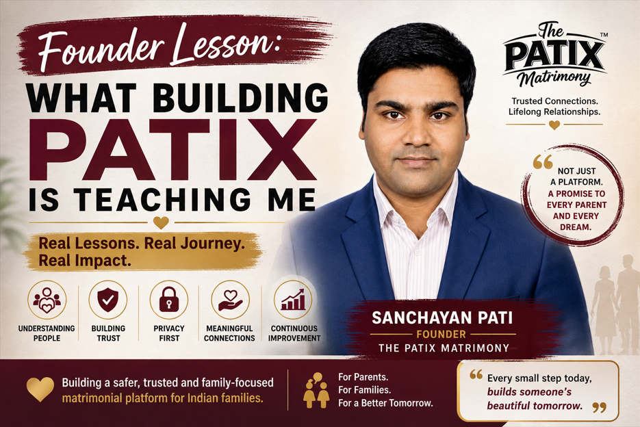 একজন founder হিসেবে The PATIX Matrimony তৈরি করতে গিয়ে আমি যে শিক্ষাগুলো প্রতিদিন শিখছি: